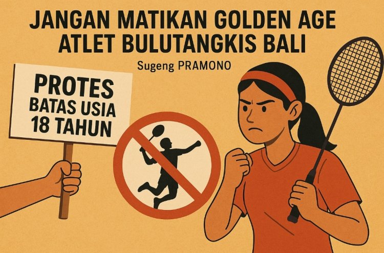 Jangan Matikan Golden Age Atlet Bulutangkis Bali