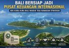 Bali Bersiap Jadi Pusat Keuangan Internasional, KEK Kura Kura Bali Masuk Tiga Kawasan Strategis