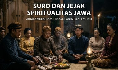 Suro dan Jejak Spiritualitas Jawa! Antara Muharram, Tirakat, dan Introspeksi Diri