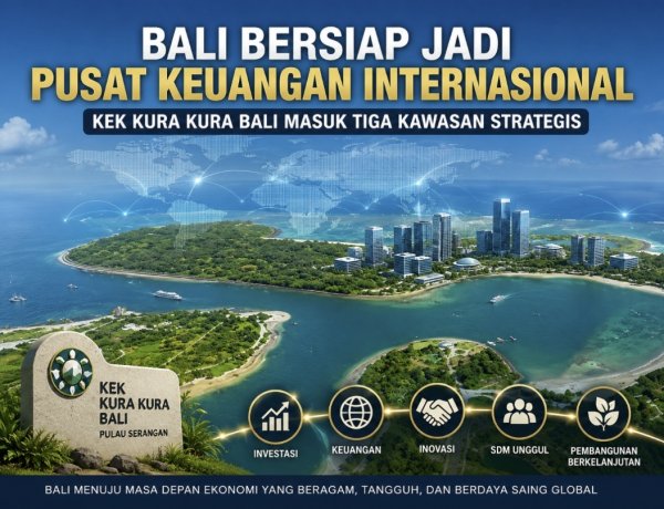 Bali Bersiap Jadi Pusat Keuangan Internasional, KEK Kura Kura Bali Masuk Tiga Kawasan Strategis